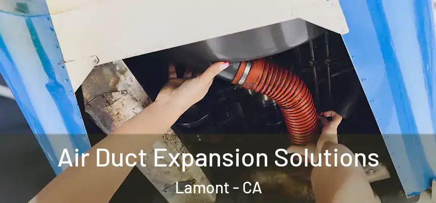 Air Duct Expansion Solutions Lamont - CA