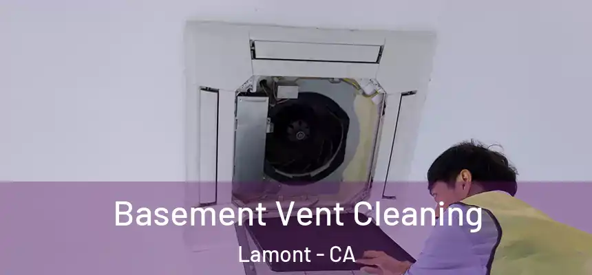  Basement Vent Cleaning Lamont - CA