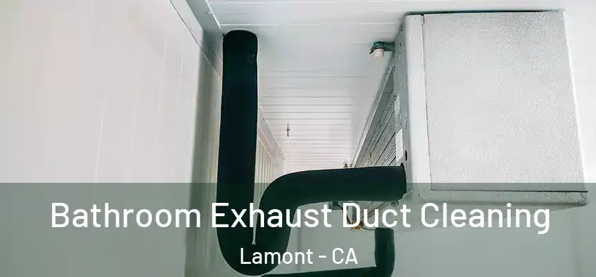  Bathroom Exhaust Duct Cleaning Lamont - CA