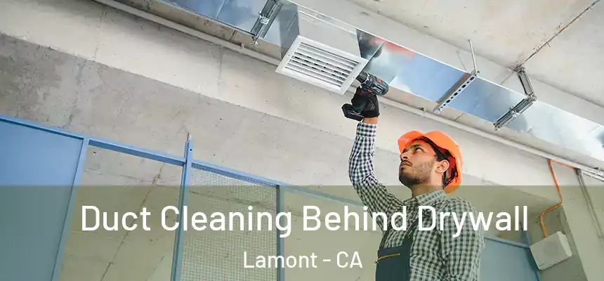 Duct Cleaning Behind Drywall Lamont - CA