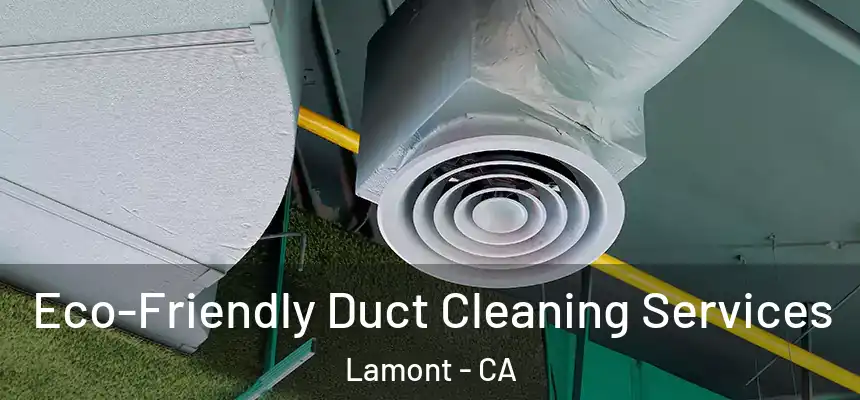 Eco-Friendly Duct Cleaning Services Lamont - CA