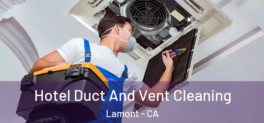  Hotel Duct And Vent Cleaning Lamont - CA