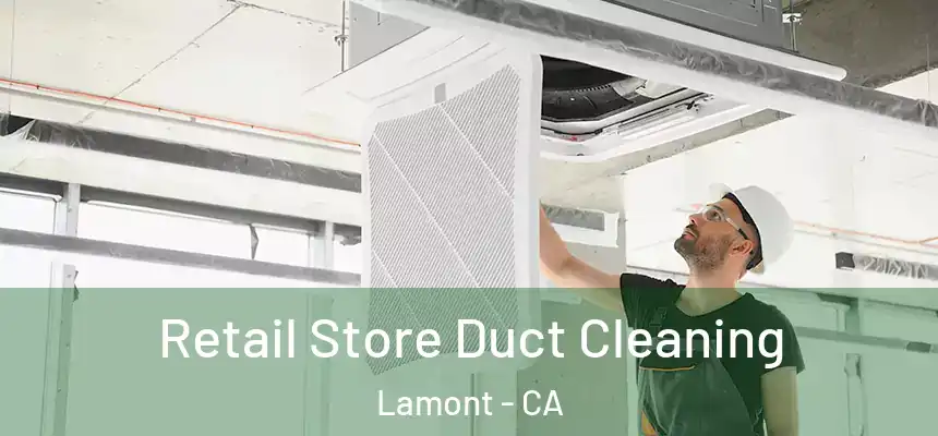  Retail Store Duct Cleaning Lamont - CA