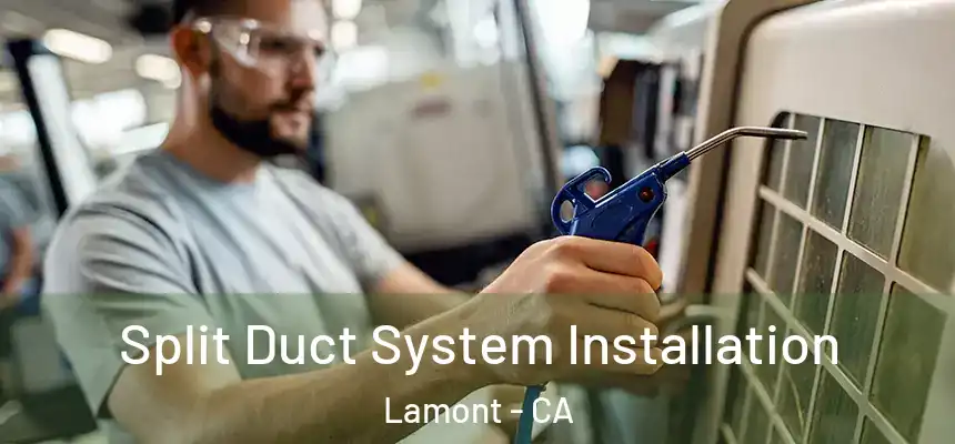 Split Duct System Installation Lamont - CA