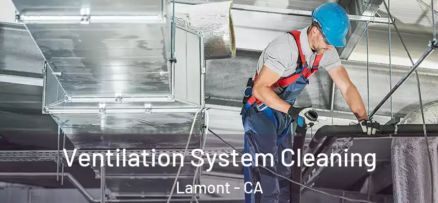 Ventilation System Cleaning Lamont - CA